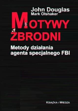 Okładka: John Douglas - Motywy zbrodni. Metody działania agenta specjalnego FBI