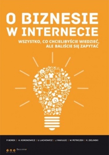 Okładka: Anna Koronowicz - O biznesie w internecie. Wszystko co chcielibyście wiedzieć, ale baliście się zapytać