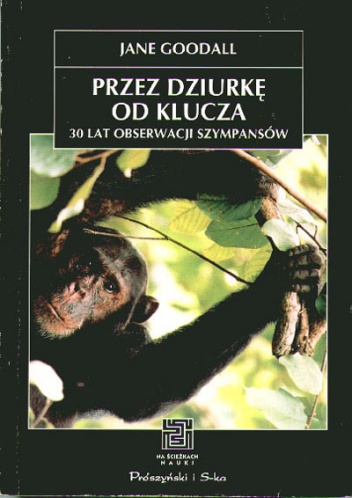 Okładka: Jane Goodall - Przez dziurkę od klucza. 30 lat obserwacji szympansów.