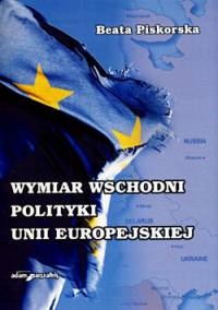 Okładka: Beata Piskorska - Wymiar wschodni polityki Unii Europejskiej