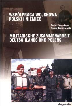 Okładka: Roman Tomaszewski - Współpraca Wojskowa Polski i Niemiec. Militarische Zusammenarbeit Deutschlands und Polens