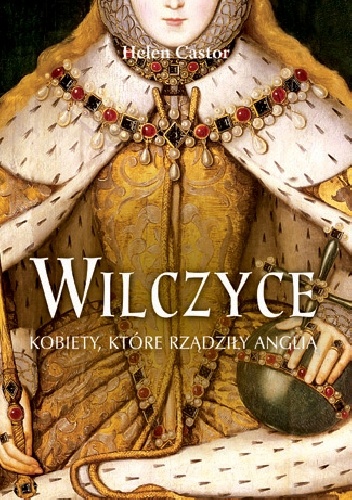 Okładka: Helen Castor - Wilczyce. Kobiety, które rządziły Anglią.