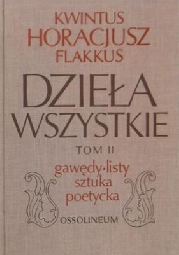 Okładka:  Horacy - Dzieła wszystkie tom II: Gawędy, listy, Sztuka poetycka