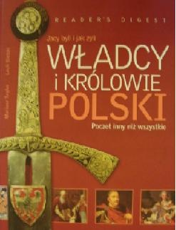 Okładka: Lech Bielski - Władcy i królowie Polski: Jacy byli i jak żyli: Poczet inny niż wszystkie