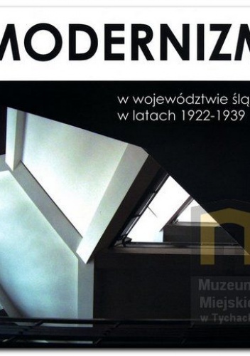 Okładka: Agnieszka Czyżewska - Modernizm w województwie ślaśkim w latach 1922-1939