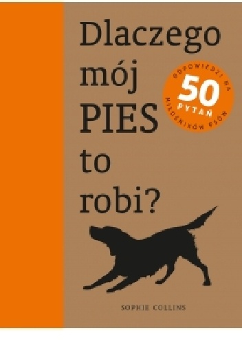 Okładka: Sophie Collins - Dlaczego mój pies to robi?