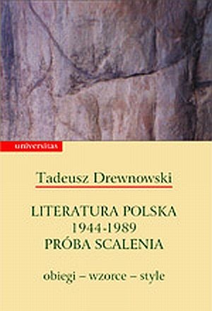 Okładka: Tadeusz Drewnowski - Literatura polska 1944-1989 Próba scalenia: obiegi- wzorce- style