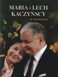 Okładka:  praca zbiorowa - Maria i Lech Kaczyńscy. In memoriam