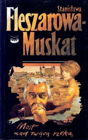 Okładka: Stanisława Fleszarowa-Muskat - Most nad rwącą rzeką