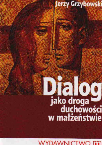 Okładka: Jerzy Grzybowski - Dialog jako droga duchowości w małżeństwie