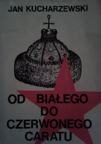 Okładka: Jan Kucharzewski - Od Białego Do Czerwonego Caratu