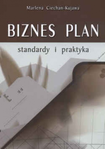 Okładka: Marlena Ciechan - Kujawa - Biznes plan standardy i praktyka