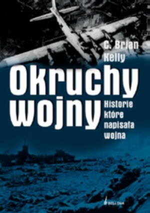 Okładka: C. Brian Kelly - Okruchy wojny. Historie, które napisała wojna
