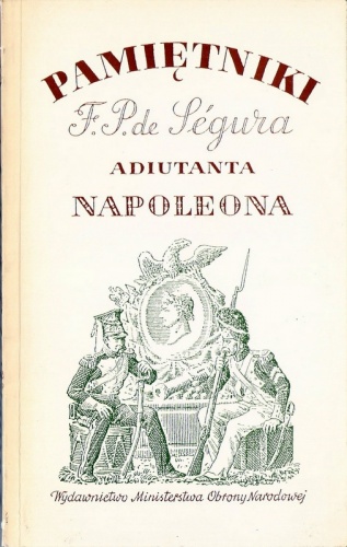 Okładka: Philippe Paul de Ségur - Pamiętniki Filipa Pawła de Ségura adiutanta Napoleona