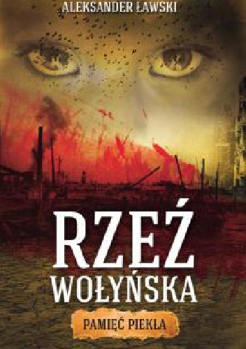 Okładka: Aleksander Ławski - Rzeź wołyńska. Pamięć piekła