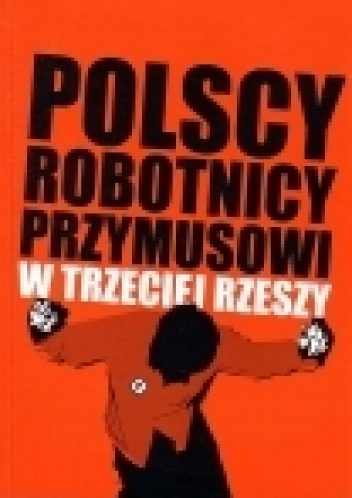 Okładka: Włodzimierz Bonusiak - Polscy robotnicy przymusowi w trzeciej rzeszy