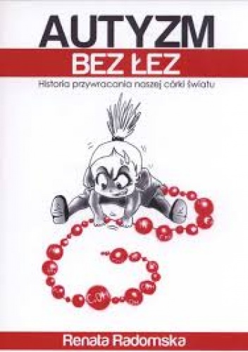 Okładka: Renata Radomska - Autyzm bez łez. Historia przywracania naszej córki światu
