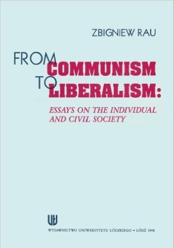 Okładka: Zbigniew Rau - From Communism to Liberalism: Essays on the Individual and Civil Society