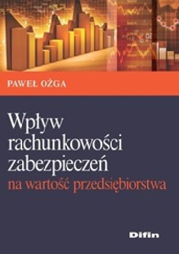 Okładka: Paweł Ożga - Wpływ rachunkowości zabezpieczeń na wartość przedsiębiorstwa