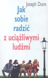 Okładka: Joseph Dunn - Jak sobie radzić z uciążliwymi ludźmi