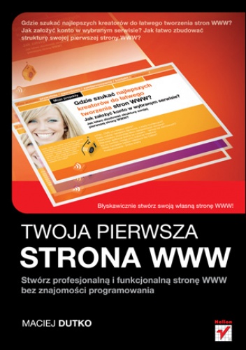 Okładka: Maciej Dutko - Twoja pierwsza strona WWW. Stwórz profesjonalną i funkcjonalną stronę WWW bez znajomości programowania
