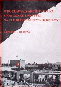 Okładka: Janusz Dobesz - Wrocławska architektura spod znaku swastyki na tle budownictwa III Rzeszy