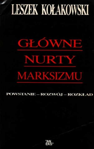 Okładka: Leszek Kołakowski - Główne nurty marksizmu. Powstanie - rozwój - rozkład
