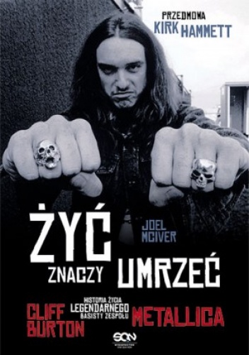 Okładka: Joel McIver - Żyć znaczy umrzeć. Historia życia legendarnego basisty zespołu Metallica