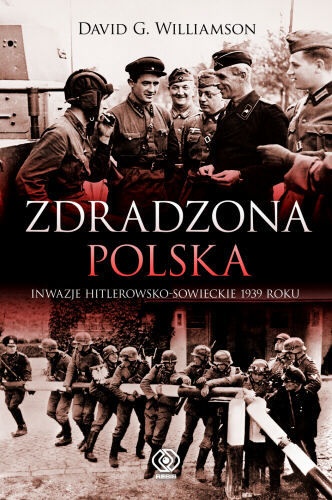 Okładka: David G. Williamson - Zdradzona Polska. Napaść Niemiec i Związku Sowieckiego na Polskę w 1939 roku