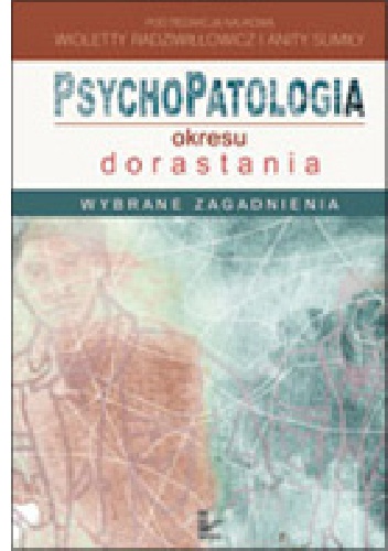 Okładka: Wioletta Radziwiłłowicz - Psychopatologia okresu dorastania. Wybrane zagadnienia