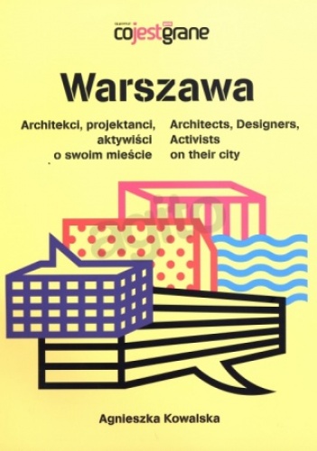 Okładka: Agnieszka Kowalska - Warszawa. Architekci, projektanci, aktywiści o swoim mieście