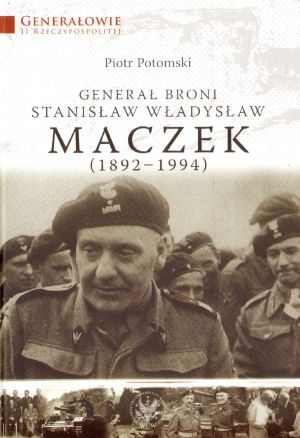 Okładka: Piotr Potomski - Generał broni Stanisław Władysław Maczek