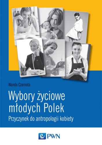 Okładka: Wanda Czarnota - Wybory życiowe młodych Polek. Przyczynek do antropologii kobiety