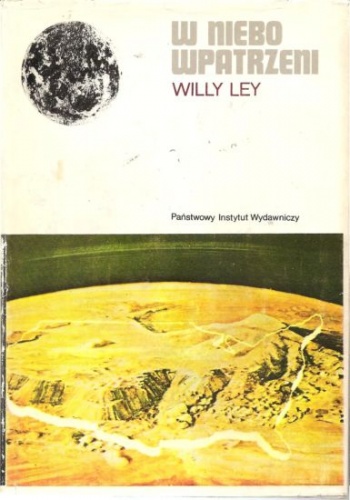 Willy Ley - W niebo wpatrzeni. Nieoficjalna historia astronomii od babilonu do ery kosmicznej
