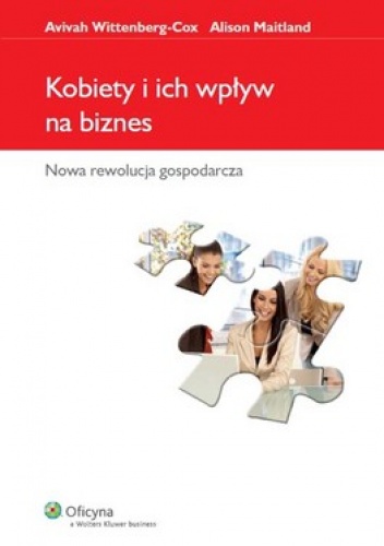 Okładka: Avivah Wittenberg-Cox - Kobiety i ich wpływ na biznes. Nowa rewolucja gospodarcza