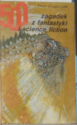 Okładka: Piotr Kasprowski - 500 zagadek z fantastyki i science fiction.