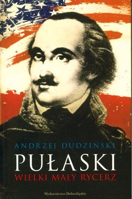 Okładka: Andrzej Dudziński - Pułaski. Wielki mały rycerz