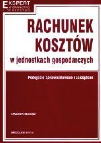 Okładka: Edward Nowak - RACHUNEK KOSZTÓW W JEDNOSTKACH GOSPODARCZYCH PODEJŚCIE