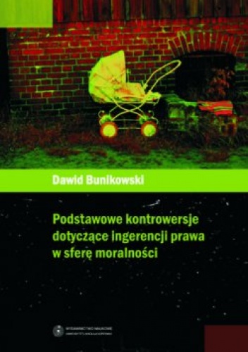 Okładka: Dawid Bunikowski - Podstawowe kontrowersje dotyczące ingerencji prawa w sferę moralności
