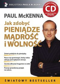 Okładka: Paul McKenna - Jak zdobyć pieniądze, mądrość i wolność
