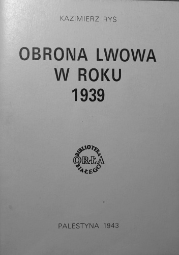 Okładka: Kazmierz Ryś - Obrona Lwowa w roku 1939