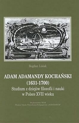Okładka: Bogdan Lisiak - Adam Adamandy Kochański (1631-1700). Studium z dziejów filozofii i nauki w Polsce XVII wieku