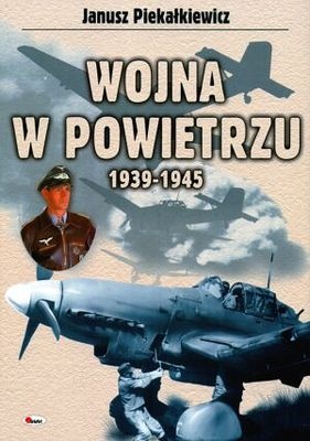 Okładka: Janusz Piekałkiewicz - Wojna w powietrzu 1939-1945