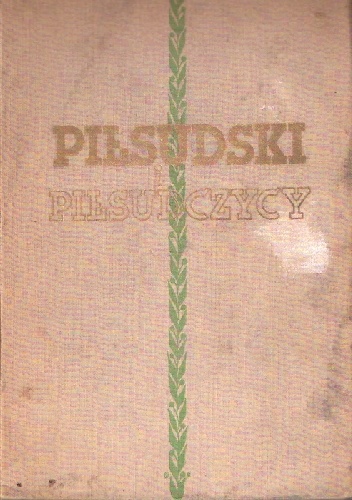 Konrad Wrzos [ps.] - Piłsudski i Piłsudczycy
