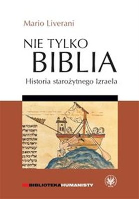 Okładka: Mario Liverani - Nie tylko Biblia. Historia starożytnego Izraela