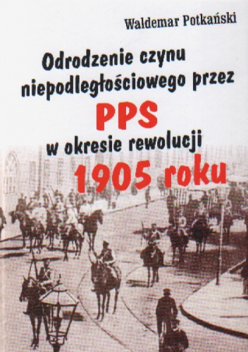 Okładka: Waldemar Potkański - Odrodzenie czynu niepodległ.przez PPS w okr.rewol.1905 roku