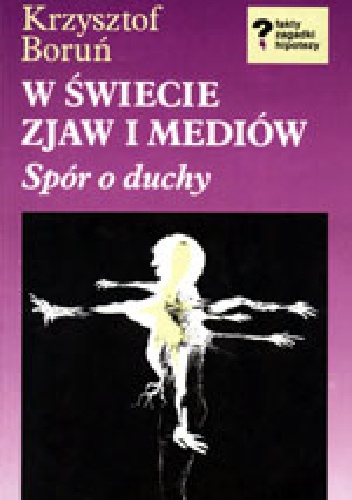Okładka: Krzysztof Boruń - W świecie zjaw i mediów: spór o duchy