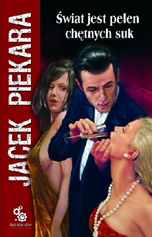 Okładka: Jacek Piekara - Świat jest pełen chętnych suk