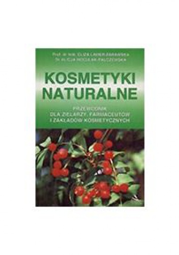 Okładka: Eliza Lamer-Zarawska - Kosmetyki naturalne. Przewodnik dla zielarzy, farmaceutów i zakładów kosmetycznych