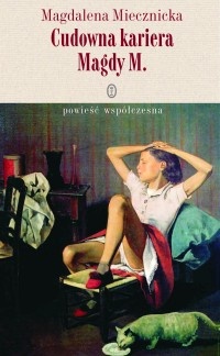 Okładka: Magdalena Miecznicka - Cudowna kariera Magdy M.